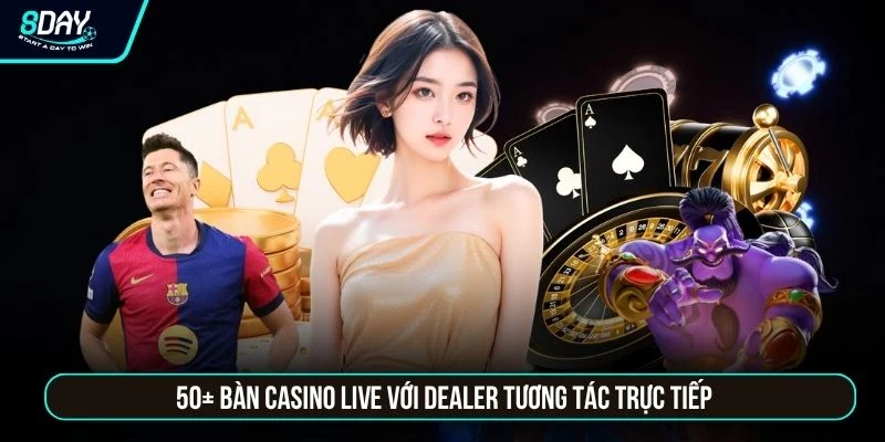 8DAY 50+ bàn Casino live với dealer tương tác trực tiếp