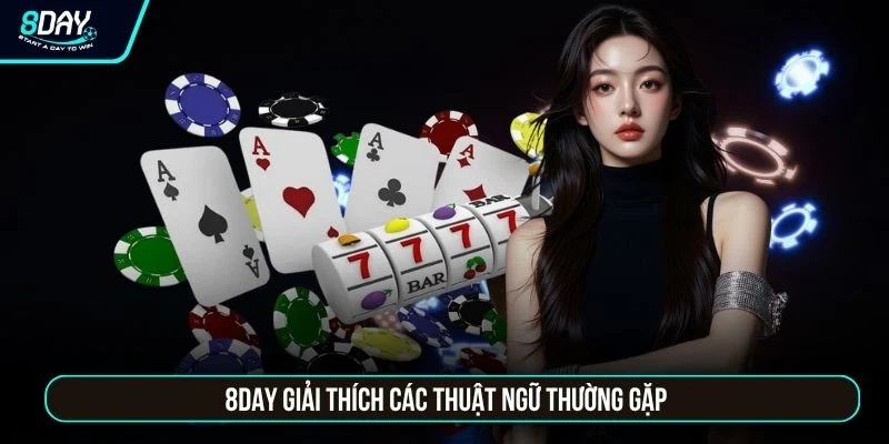 Baccarat 8DAY - 9 Điểm Cùng Quy Tắc Tính Bài Đặc Trưng 8DAY giải thích các thuật ngữ thường gặp