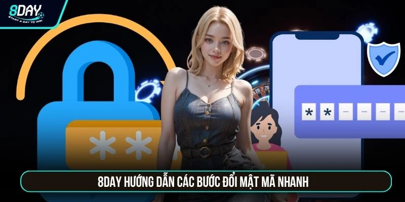 Quên Mật Khẩu 8DAY - Lấy Lại Quyền Đăng Nhập Sau 5 Giây 8DAY hướng dẫn các bước đổi mật mã nhanh