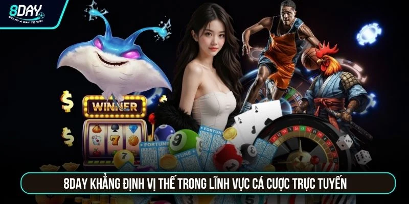 8DAY 8DAY khẳng định vị thế trong lĩnh vực cá cược trực tuyến