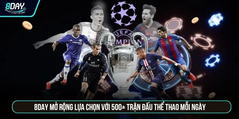 8DAY 8DAY mở rộng lựa chọn với 500+ trận đấu thể thao mỗi ngày