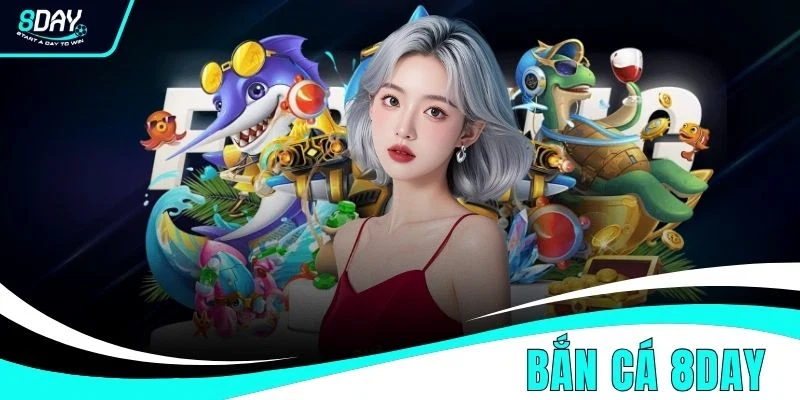 Bắn Cá 8DAY Đổi Thưởng Uy Tín Tỷ Lệ Nổ Hũ Siêu Khủng Bắn Cá 8DAY Đổi Thưởng Uy Tín Tỷ Lệ Nổ Hũ Siêu Khủng