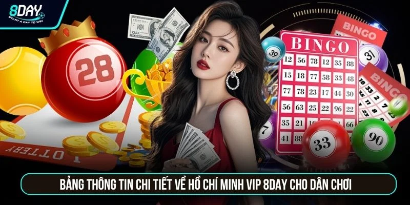 Hồ Chí Minh Vip 8DAY - Chốt Số Liền Tay Rinh Ngay 1 Tỷ Đồng Bảng thông tin chi tiết về Hồ Chí Minh Vip 8DAY cho dân chơi