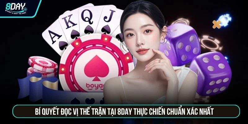 Poker 8DAY - Đấu Trí Đỉnh Cao Nhận Thưởng Lớn Hàng Ngày Bí quyết đọc vị thế trận tại 8DAY thực chiến chuẩn xác nhất