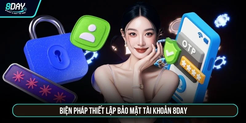 Bảo Mật Tài Khoản 8DAY - Công Nghệ Mã Hóa Cùng 3 Lớp Bảo Vệ Biện pháp thiết lập bảo mật tài khoản 8DAY