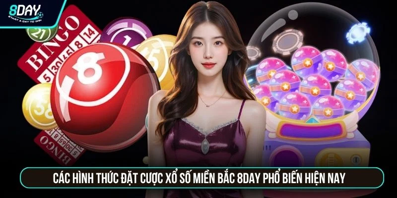 Xổ Số Miền Bắc 8DAY - Trải Nghiệm 4 Cửa Cược Hấp Dẫn Các hình thức đặt cược xổ số miền Bắc 8DAY phổ biến hiện nay