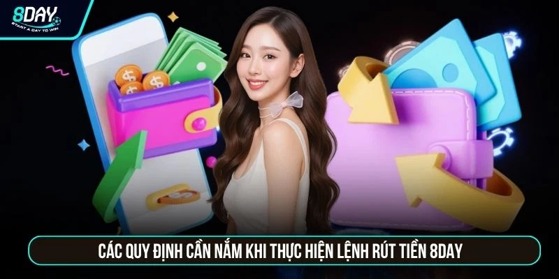 Rút Tiền 8DAY Các quy định cần nắm khi thực hiện lệnh rút tiền 8DAY