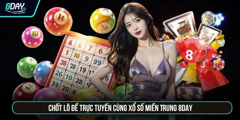 Xổ Số Miền Trung 8DAY - Chốt Đề Trúng Ngay Jackpot 1 Tỷ Đồng Chốt lô đề trực tuyến cùng xổ số miền Trung 8DAY
