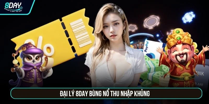 Đại lý 8DAY bùng nổ thu nhập khủng