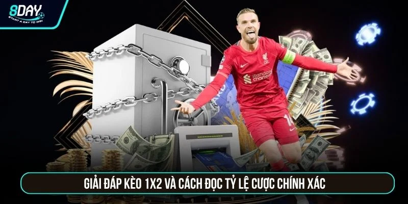 Kèo Châu Âu 8DAY - Bí Quyết Soi Kèo 1X2 Chuẩn Xác Dễ Thắng Giải đáp kèo 1X2 và cách đọc tỷ lệ cược chính xác
