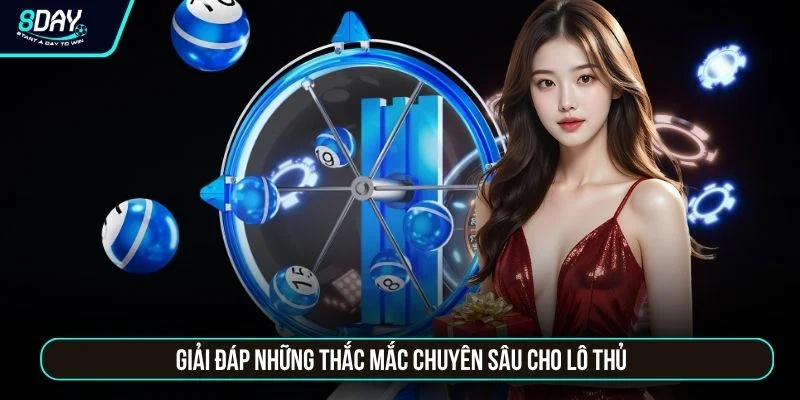 Xổ Số Miền Bắc 8DAY - Trải Nghiệm 4 Cửa Cược Hấp Dẫn Giải đáp những thắc mắc chuyên sâu cho lô thủ