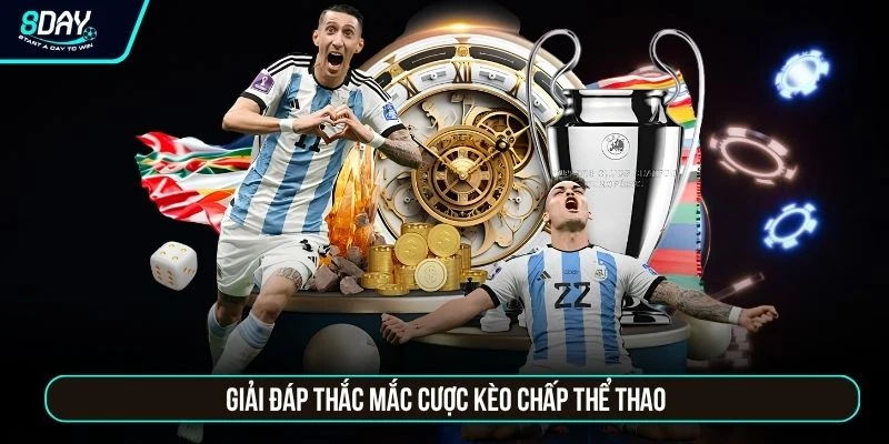 Kèo Châu Á 8DAY - 7 Mốc Chấp Bóng Phổ Biến Từ 0 Đến 2 Trái Giải đáp thắc mắc cược kèo chấp thể thao
