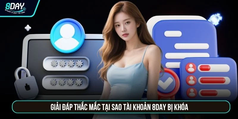 Tại Sao Tài Khoản 8DAY Bị Khóa - Nguyên Nhân Và Cách Mở Lại Giải đáp thắc mắc tại sao tài khoản 8DAY bị khóa