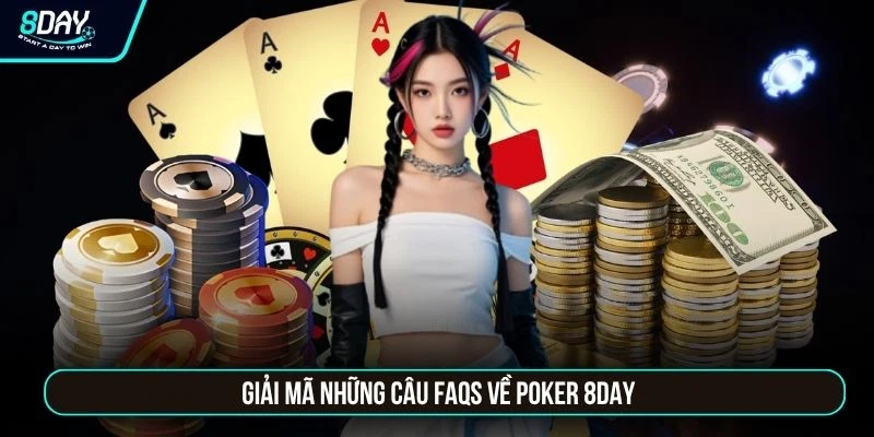 Poker 8DAY - Đấu Trí Đỉnh Cao Nhận Thưởng Lớn Hàng Ngày Giải mã những câu FAQs về Poker 8DAY