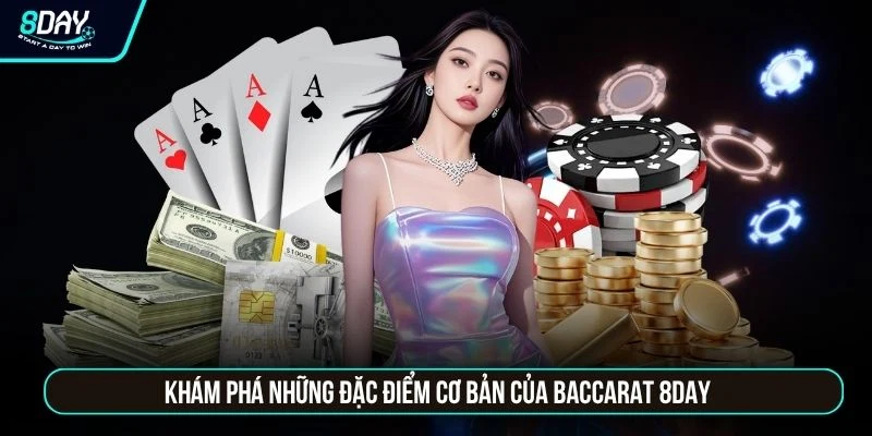 Baccarat 8DAY - 9 Điểm Cùng Quy Tắc Tính Bài Đặc Trưng Khám phá những đặc điểm cơ bản của Baccarat 8DAY