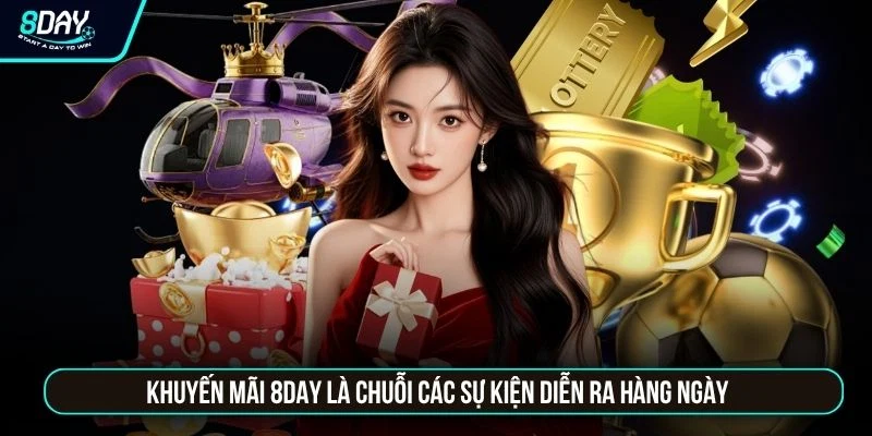 Khuyến mại 8day Khuyến mãi 8DAY là chuỗi các sự kiện diễn ra hàng ngày
