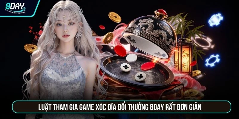 Game Xóc Đĩa Đổi Thưởng 8DAY - Nắm Vững 4 Cách Chơi Cơ Bản Luật tham gia game xóc đĩa đổi thưởng 8DAY rất đơn giản