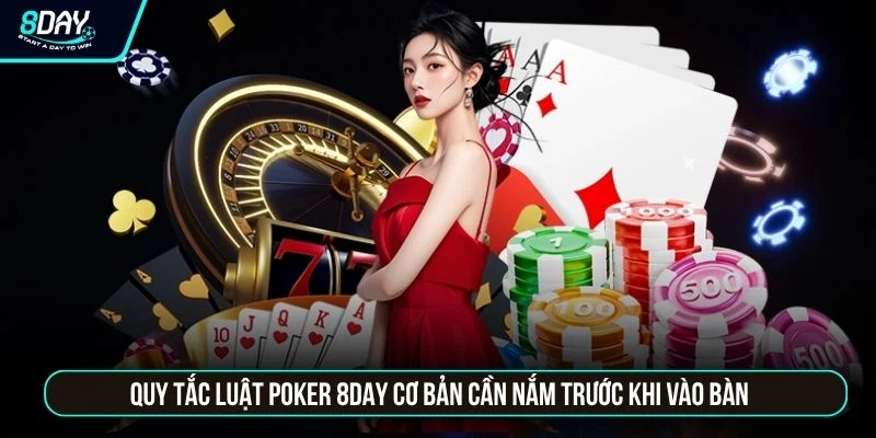 Poker 8DAY - Đấu Trí Đỉnh Cao Nhận Thưởng Lớn Hàng Ngày Quy tắc luật poker 8DAY cơ bản cần nắm trước khi vào bàn
