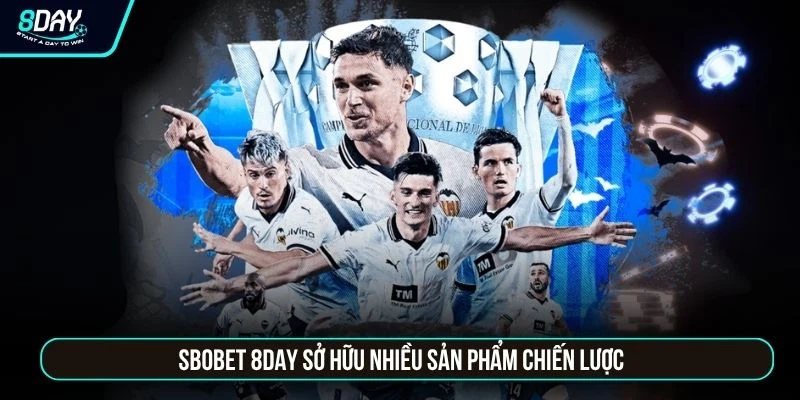 SBOBET 8DAY | Sảnh Thể Thao Độc Quyền Giữ Tỷ Lệ Kèo Ổn Định SBOBET 8DAY sở hữu nhiều sản phẩm chiến lược