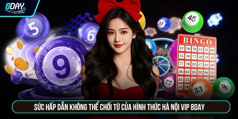 Hà Nội Vip 8DAY - Đánh Lô Mỗi Ngày Lĩnh Ngay 99 Triệu Sức hấp dẫn không thể chối từ của hình thức Hà Nội Vip 8DAY