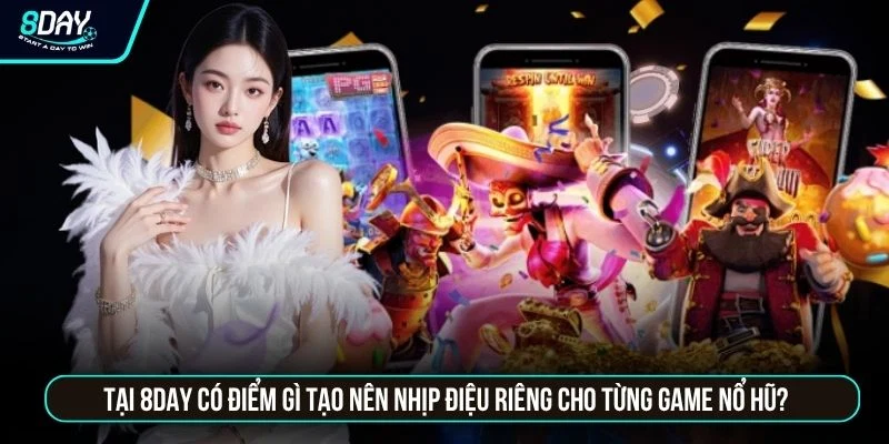 Top Game Nổ Hũ 8DAY Dễ Nổ Hũ Nhất Được Yêu Thích Hiện Nay Tại 8DAY có điểm gì tạo nên nhịp điệu riêng cho từng game nổ hũ?