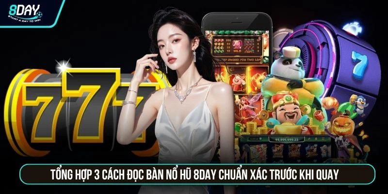 Top Game Nổ Hũ 8DAY Dễ Nổ Hũ Nhất Được Yêu Thích Hiện Nay Tổng hợp 3 cách đọc bàn nổ hũ 8DAY chuẩn xác trước khi quay